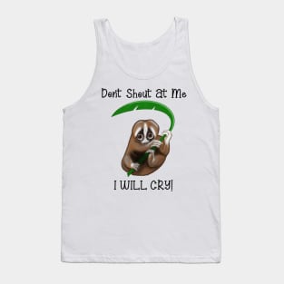 Don't Shout at me. I Will cry Tank Top